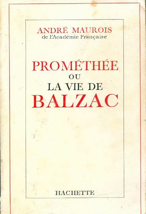 Promothée ou la vie de Balzac - André Maurois - Livre