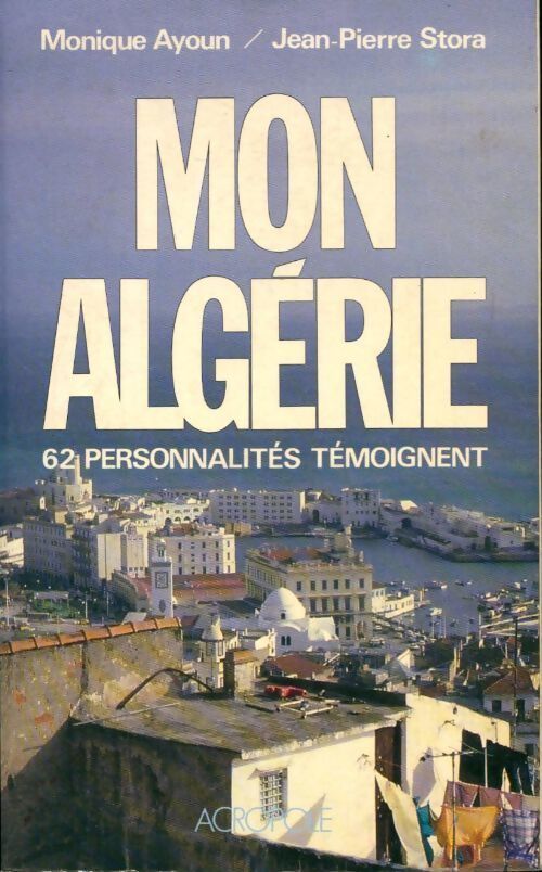 Mon Algérie - Monique Ayoun, Jean-Pierre Stora - Livre