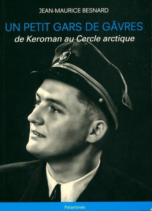 Un petit gars de Gâvres. De Keroman au cercle arctique - Jean-Maurice Besnard - Livre