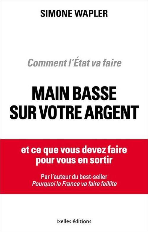 Comment l'Etat va faire main basse sur votre argent - Simone Wapler - Livre