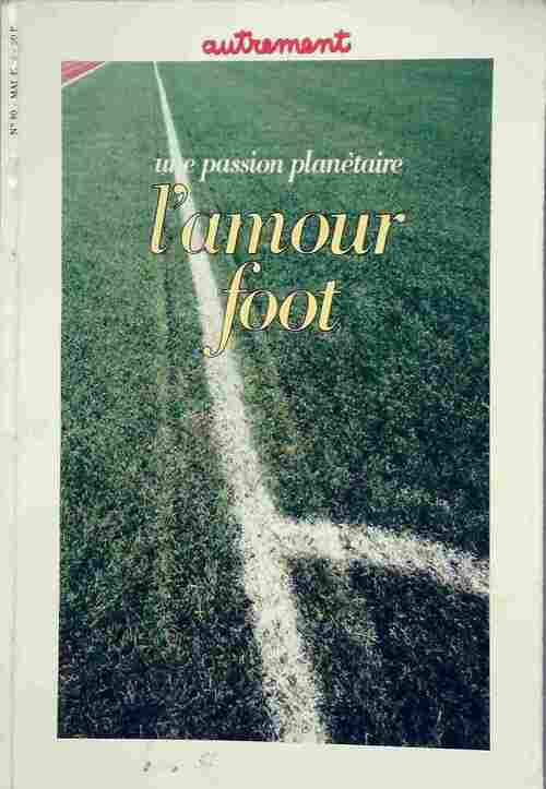 Une passion planétaire. L'Amour foot - Collectif - Livre
