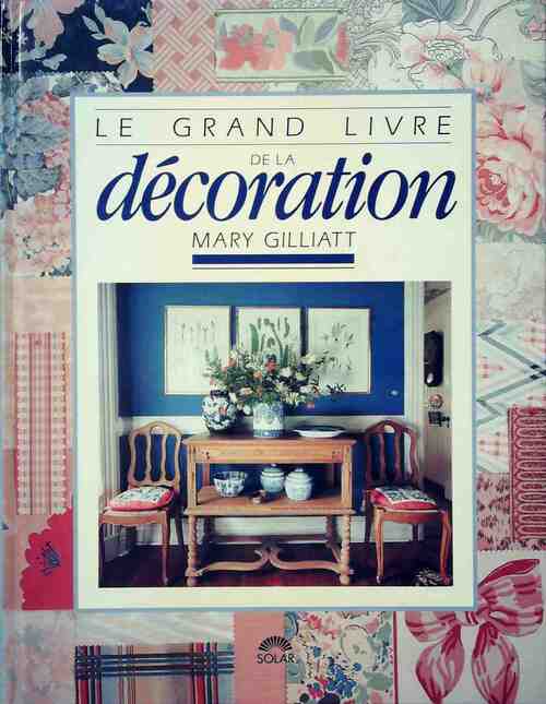 Le grand livre de la décoration - Mary Gilliatt - Livre