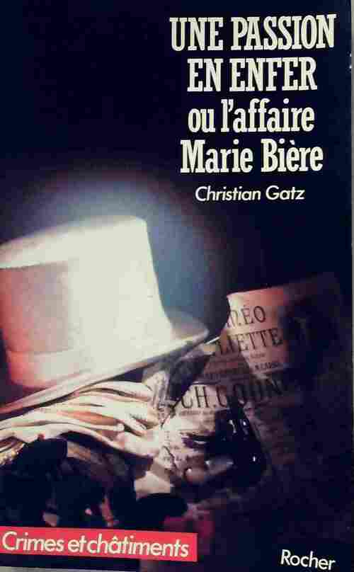 Une passion en enfer ou l'affaire Marie Bière - Christian Gatz - Livre