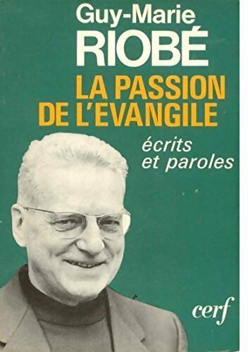 La passion de l'Évangile. Ecrits et paroles - Guy Riobé - Livre