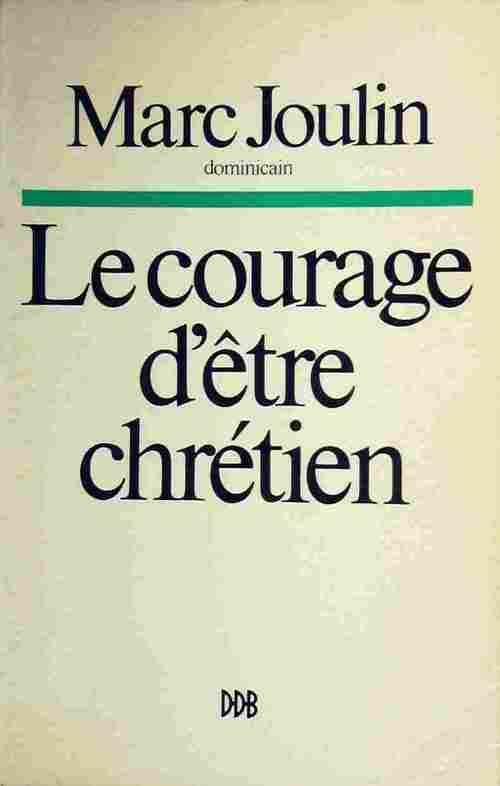 Le courage d'être chrétien - Marc Joulin - Livre