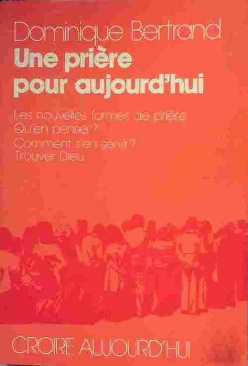Une prière pour aujourd'hui - Dominique Bertrand - Livre