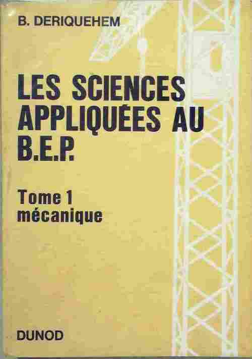 Les sciences appliquées au BEP Tome I : Mécanique - Bernard Deriquehem - Livre