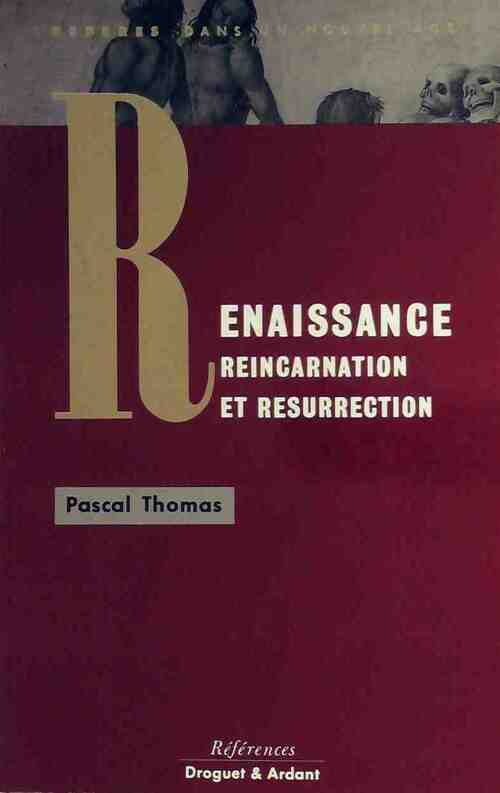 Renaissance, réincarnation et résurrection - Pascal Thomas - Livre