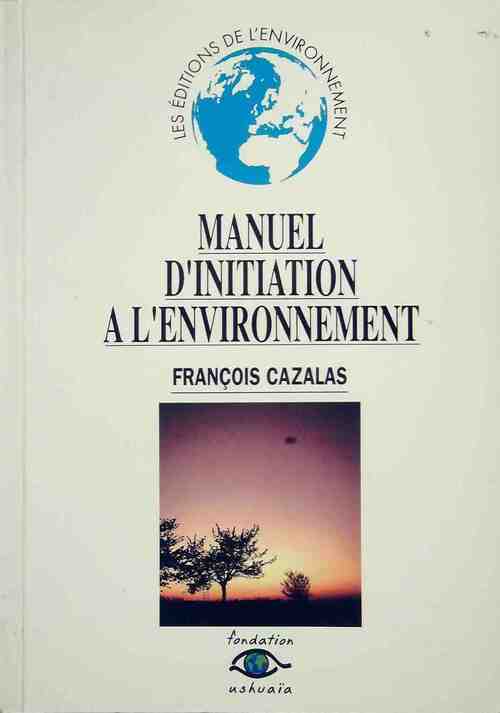 Manuel d'initiation a l'environnement - François Cazalas - Livre