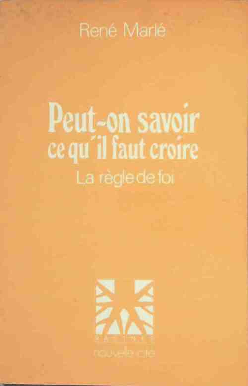 Peut-on savoir ce qu'il faut croire? - René Marlé - Livre