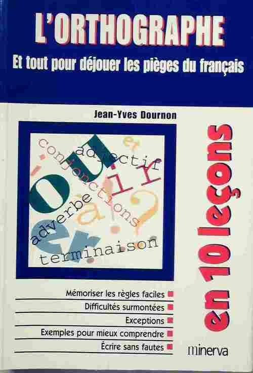 L'orthographe et tout pour déjouer les pièges du français - Jean-Yves Dournon - Livre
