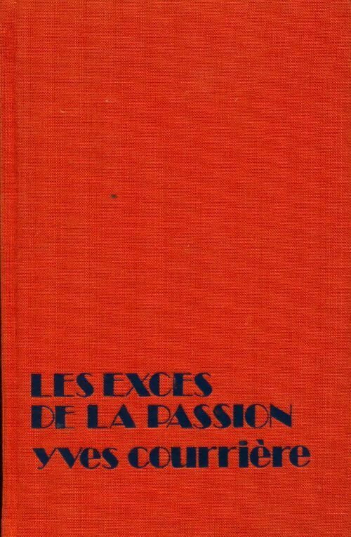 Les excès de la passion - Yves Courrière - Livre
