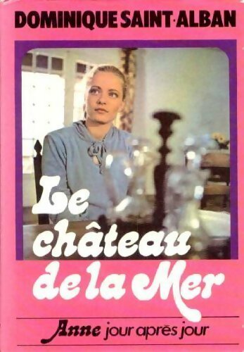 Anne, jour après jour Tome II : Le château de la mer - Dominique Saint-Alban - Livre