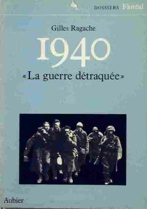 1940. La guerre détraquée - Gilles Ragache - Livre