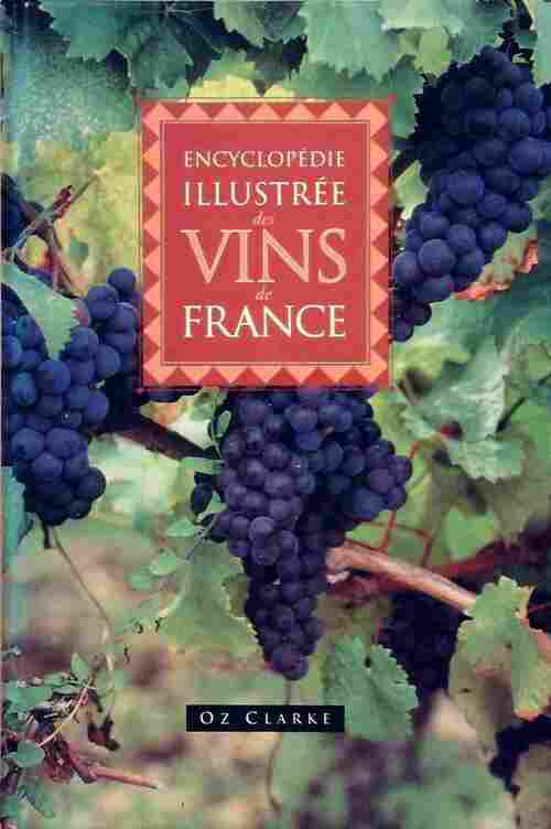 Encyclopédie illustrée des vins de France - Oz Clarke, Clarke Oz - Livre