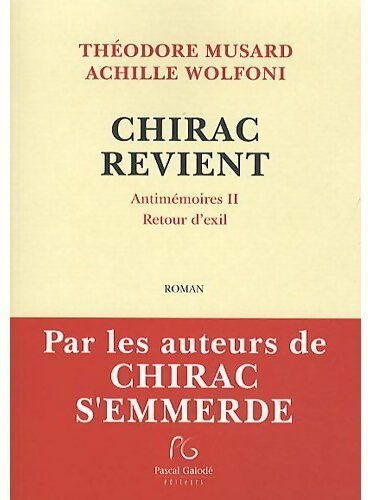 Chirac revient. Antimémoires II.rRetour d'exil - Théodore Musard & Achille Wolfoni, Achille Wolfoni - Livre
