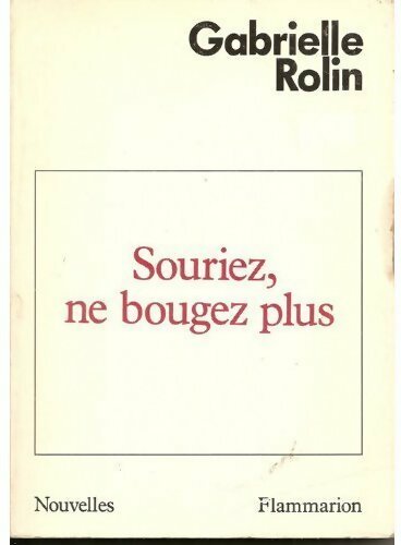 Souriez, ne bougez plus - Gabrielle Rolin - Livre