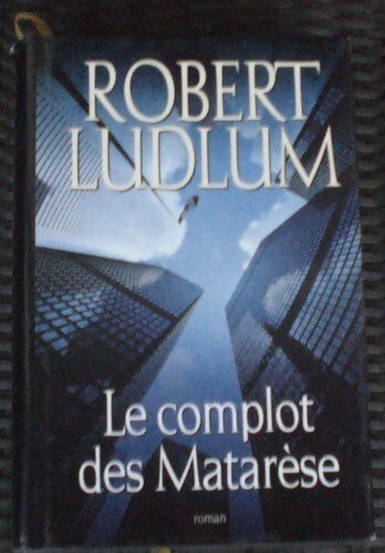 Le complot des Matarèse - Robert Ludlum - Livre