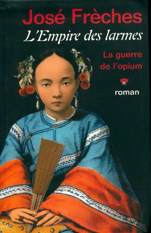 L'empire des larmes Tome I : La guerre de l'opium - José Frèches - Livre