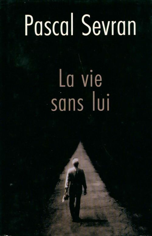 La vie sans lui - Pascal Sevran - Livre