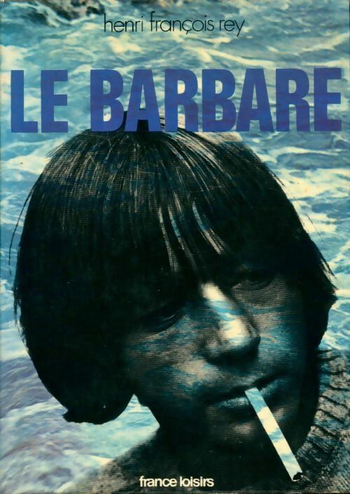 Le barbare - Henri-François Rey - Livre