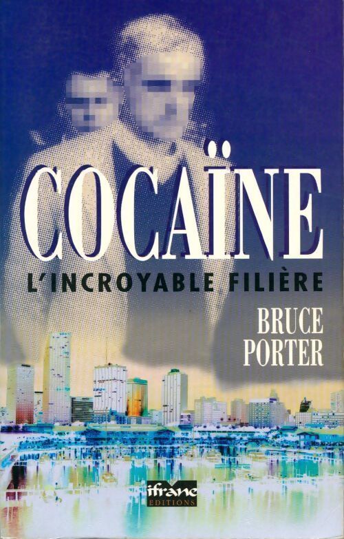 Cocaïne. L'incroyable filière - Bruce Porter - Livre