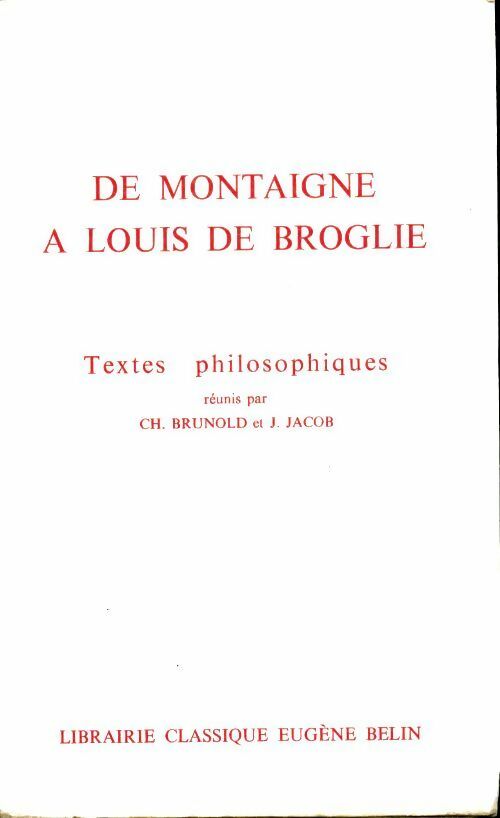 De Montaigne à Louis de Broglie. Textes philosophiques - J. Jacob - Livre
