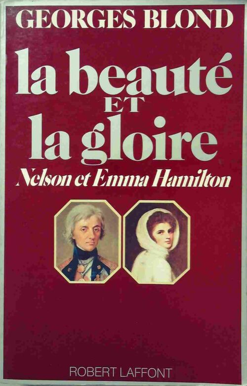 La beauté et la gloire. Nelson et Emma hamilton - Georges Blond - Livre