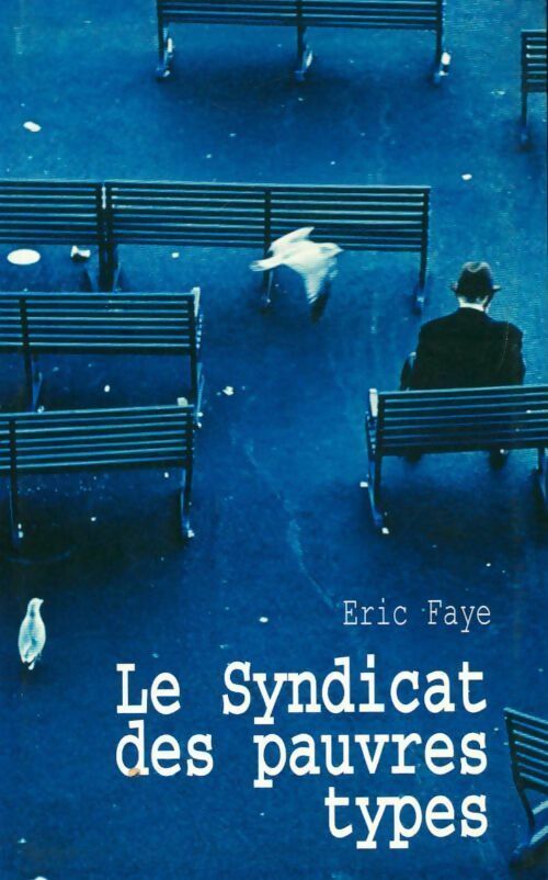 Le syndicat des pauvres types - Eric Faye - Livre