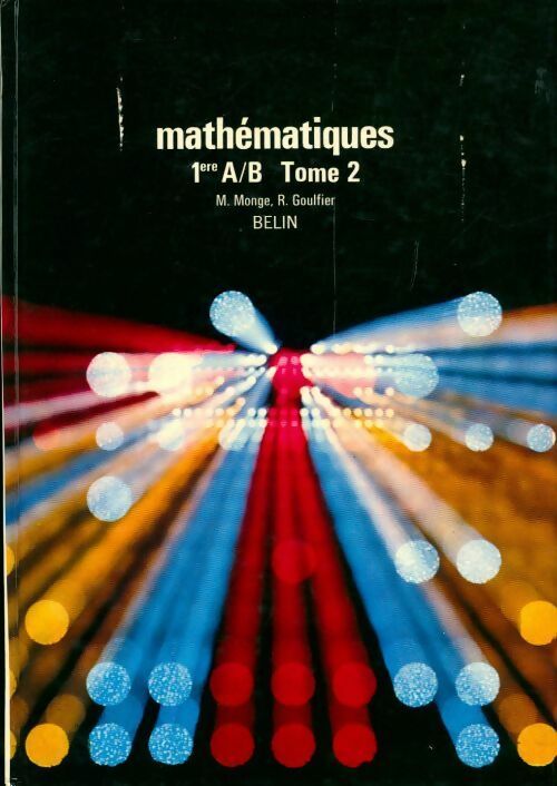 Mathématiques classe de 1ère A, B Tome II - M. Monge, R. Goulfier - Livre