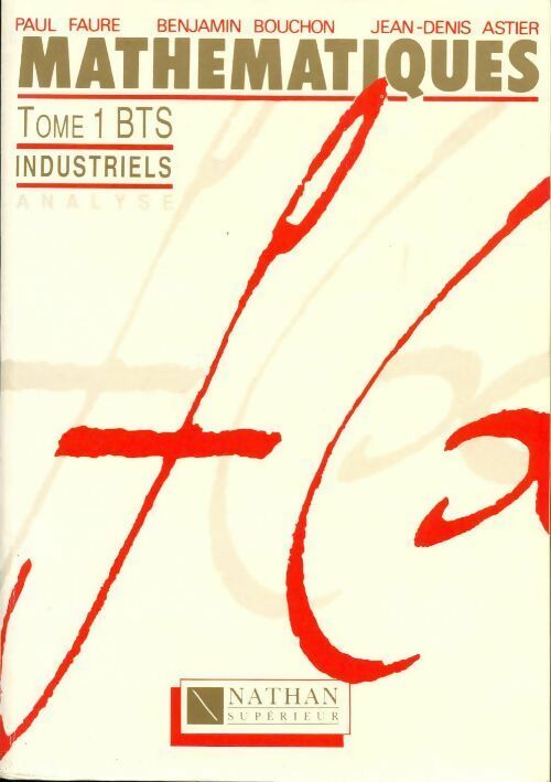 Mathématiques BTS industriel Tome I - Paul Faure, Jean-Denis Astier, Benjamin Bouchon - Livre