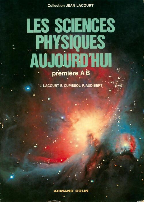 Les sciences physiques aujourd'hui 1ère AB - E. Cupissol - Livre