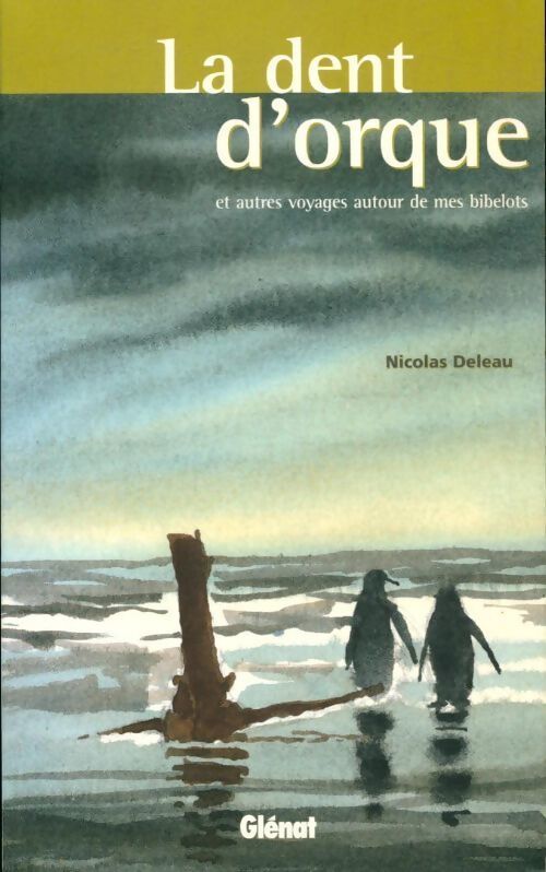 La dent d'orque et autres voyages autour de mes bibelots - Nicolas Deleau - Livre