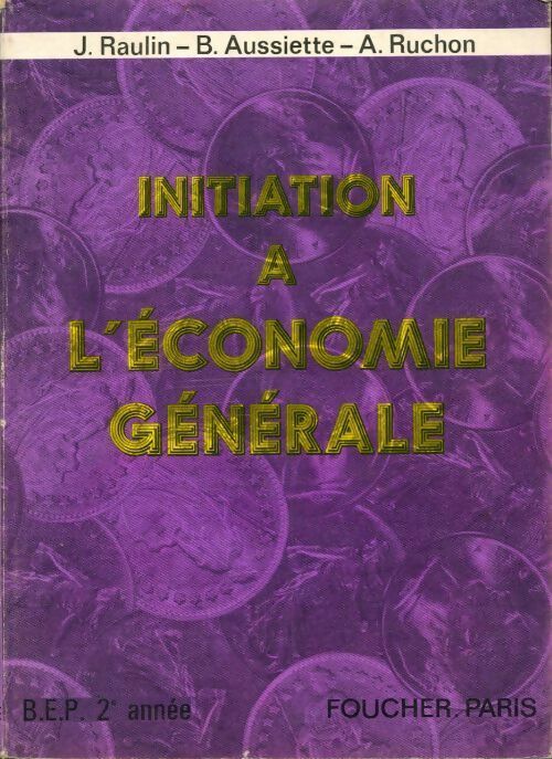 Initiation à l'économie générale. BEP 2e année - Jean Raulin, B. Aussiette, A. Ruchon - Livre