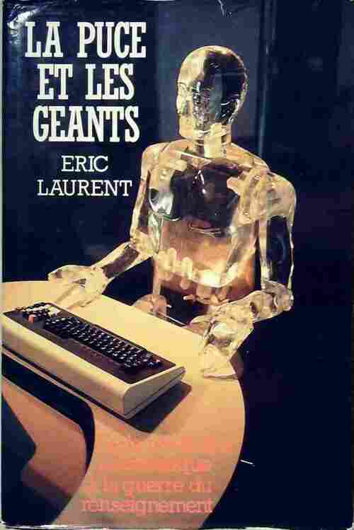 La puce et les chants. De la révolution informatique à la guerre du renseignement - Eric Laurent - Livre
