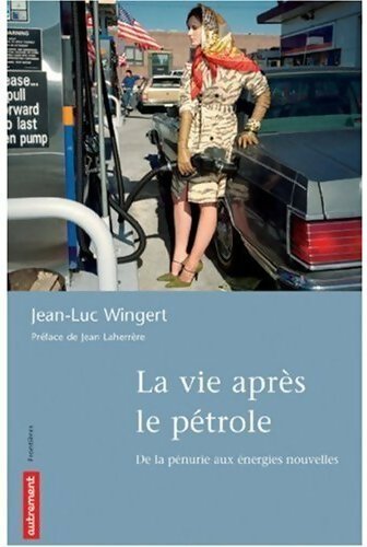 La vie après le pétrole. De la pénurie aux énergies nouvelles - Jean-Luc Wingert - Livre