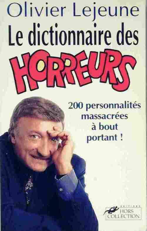 Le dictionnaire des horreur. 200 personnalités massacrées à bout portant ! - Olivier Lejeune - Livre