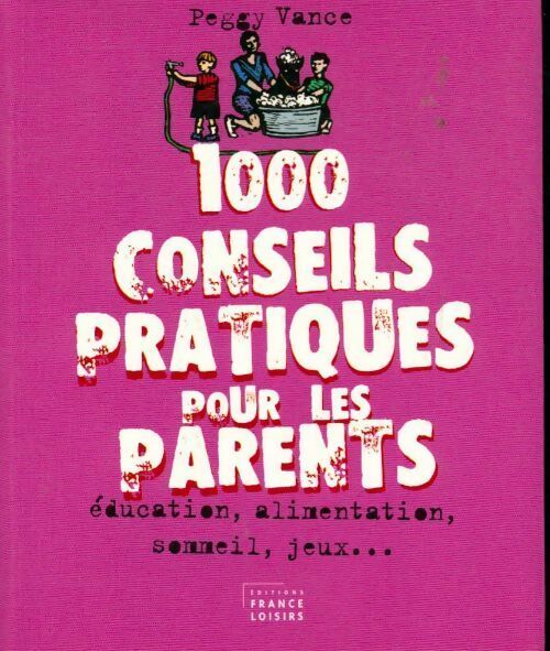 1000 conseils pratiques pour les parents - Peggy - Livre