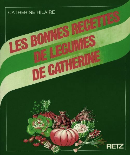 Les bonnes recettes de légumes de Catherine - Catherine Hilaire - Livre