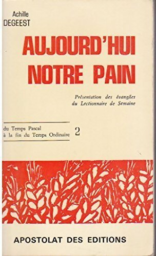 Aujourd hui notre pain Tome II : Du Temps Pascal à la fin du Temps Ordinaire - Achille Degeest - Livre
