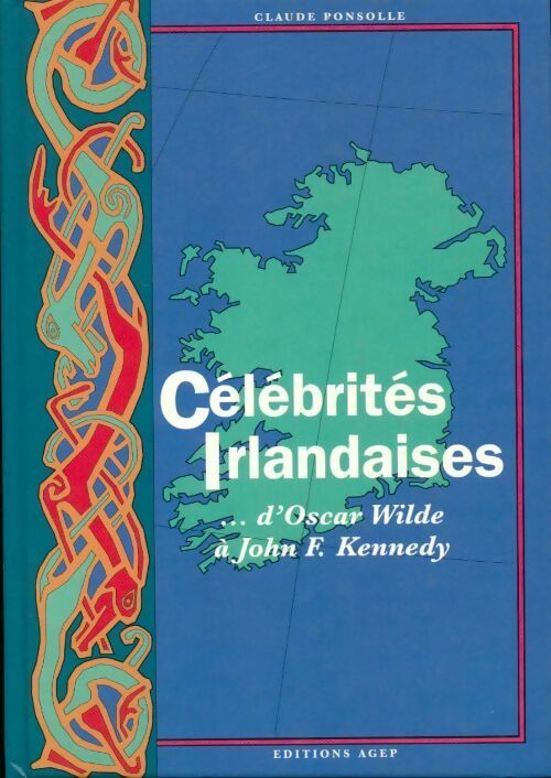Célébrités irlandaises... d'Oscar Wilde à John K. Kennedy - Claude Ponsolle - Livre