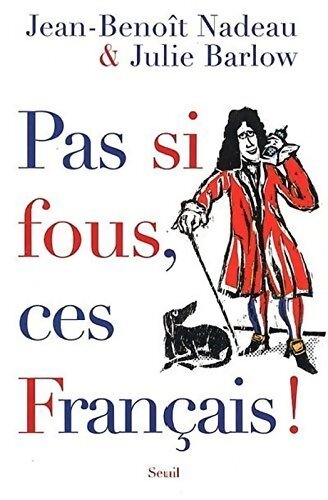 Pas si fous, ces Français ! - Julie Barlow - Livre
