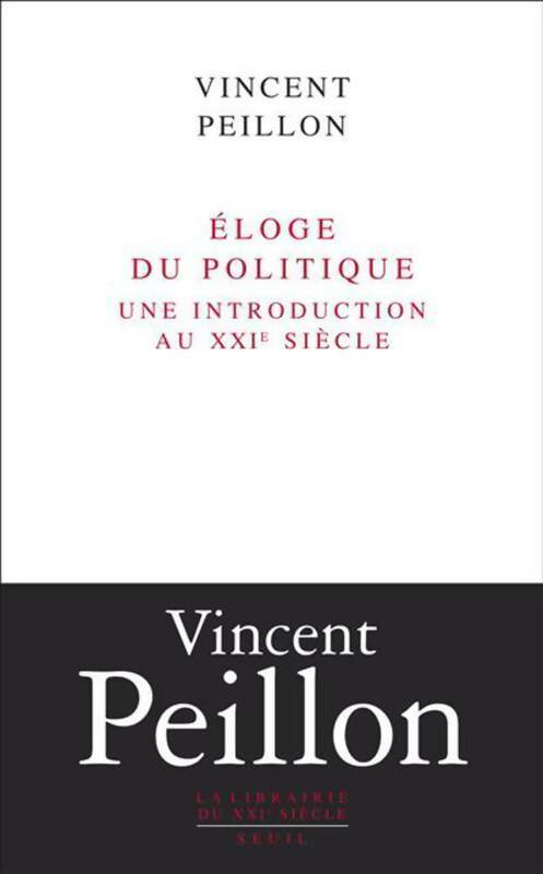 Eloge du politique. Une introduction au XXIe siècle - Vincent Peillon - Livre