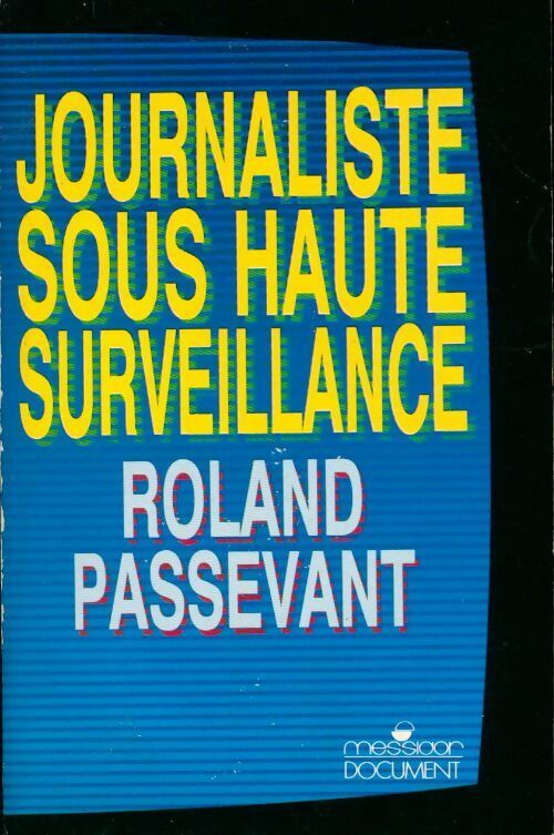 Journaliste sous haute surveillance - Roland Passevant - Livre