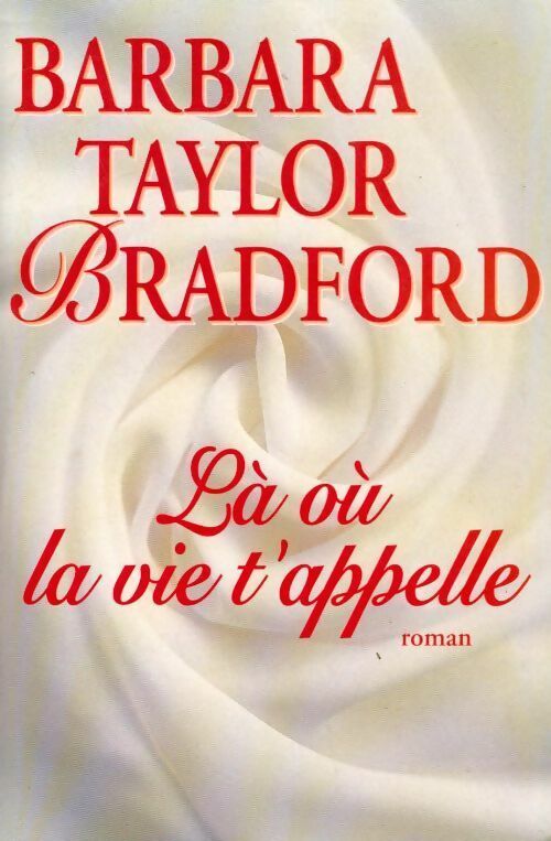 Là où la vie t'appelle - Barbara Taylor Bradford - Livre