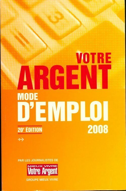 Votre argent mode d'emploi 2008 - Collectif - Livre