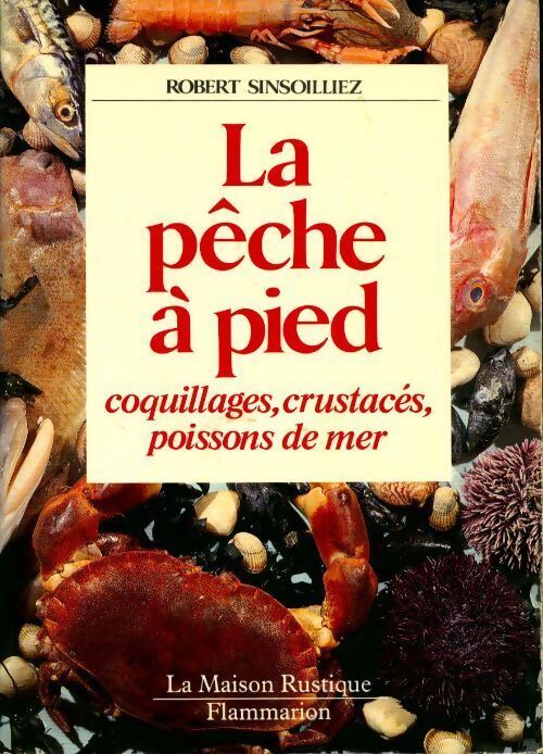 La pêche à pied. Coquillages, crustacés, poissons de mer - Robert Sinsoilliez - Livre