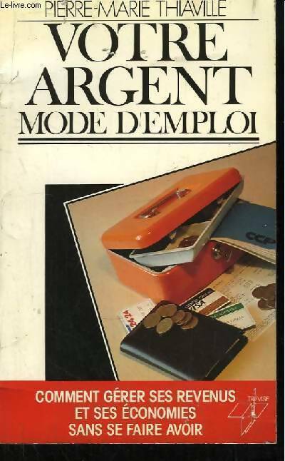 Votre argent mode d'emploi - Pierre-Marie Thiaville - Livre