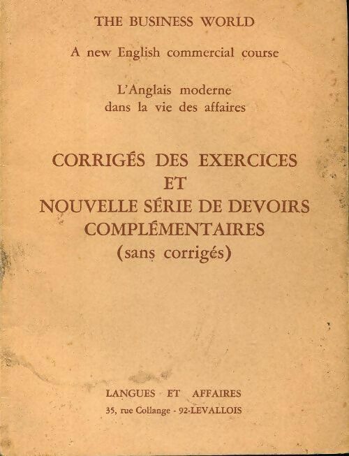 The business world. A new english commercial course. corrigés des exercices et nouvelle série de devoirs complémentaires. Sans corrigés - Collectif - Livre