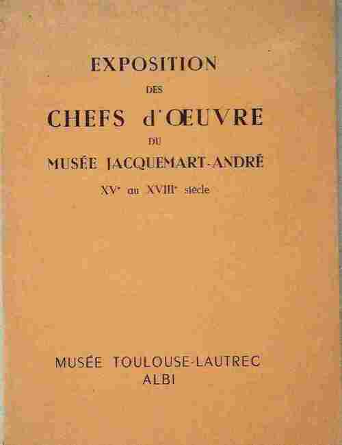 Exposition des chefs d'oeuvre du musée Jacquemart-André au XVe et au XVIII siècle - Collectif - Livre